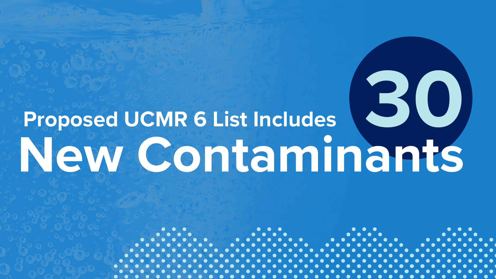 Proposed UCMR 6 List Includes 30 Contaminants