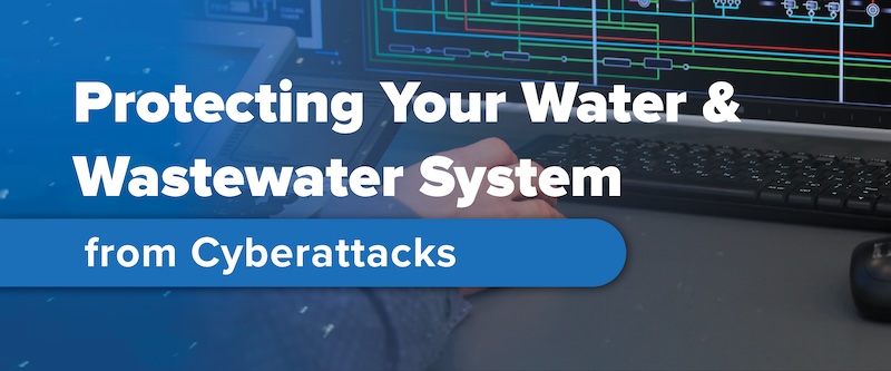 Protecting Your Water and Wastewater System from Cyberattacks